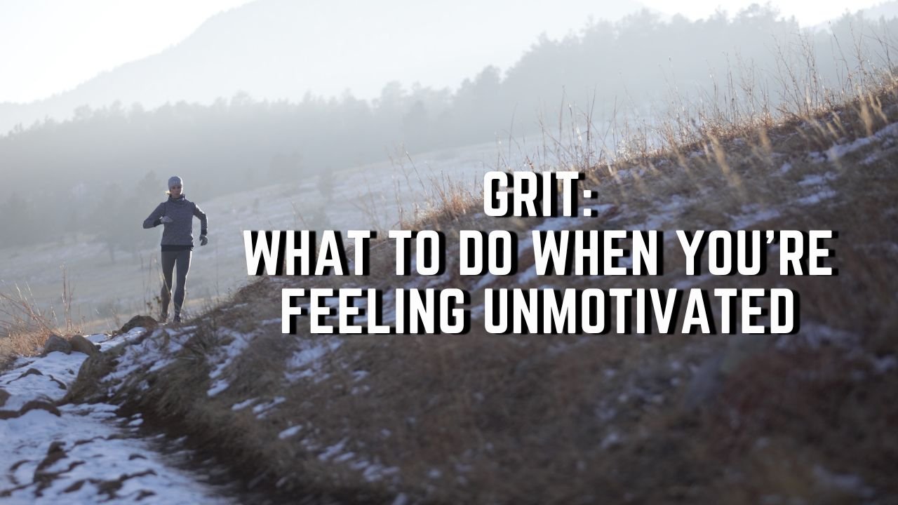 Grit: what to do when you're feeling unmotivated