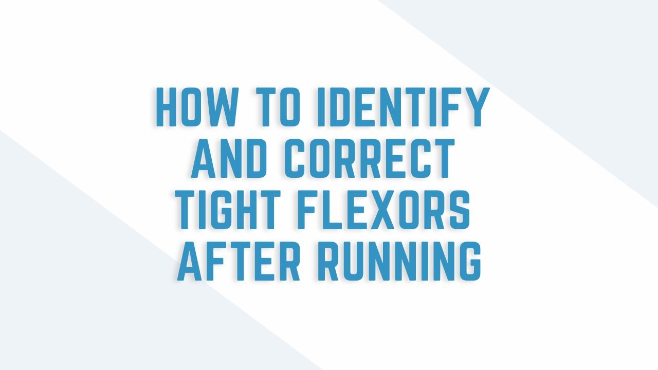 how to identify and correct tight flexors after running