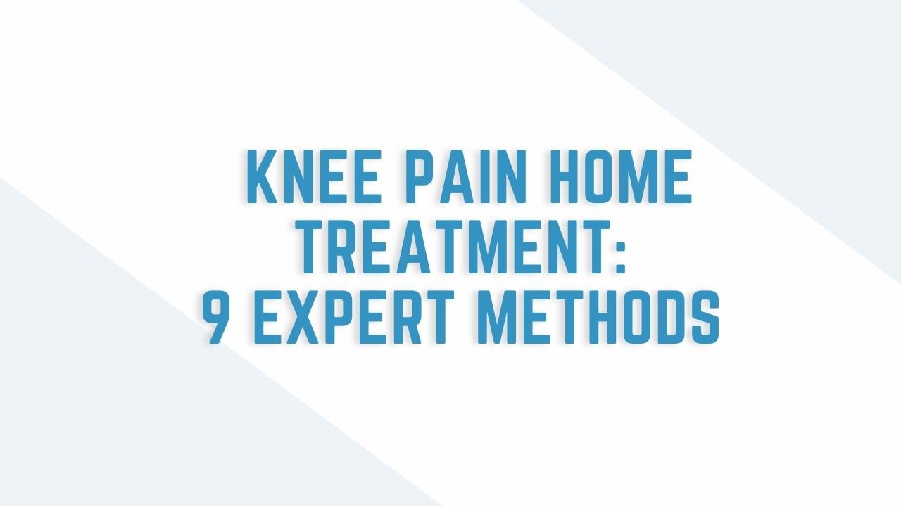 Knee Pain Home Treatment: 9 Expert Methods (Plus When You Need a Doctor)